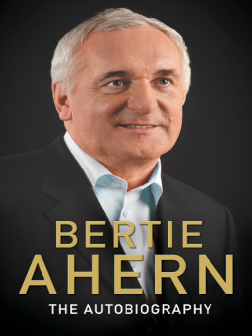 Title details for Bertie Ahern Autobiography by Bertie Ahern - Available